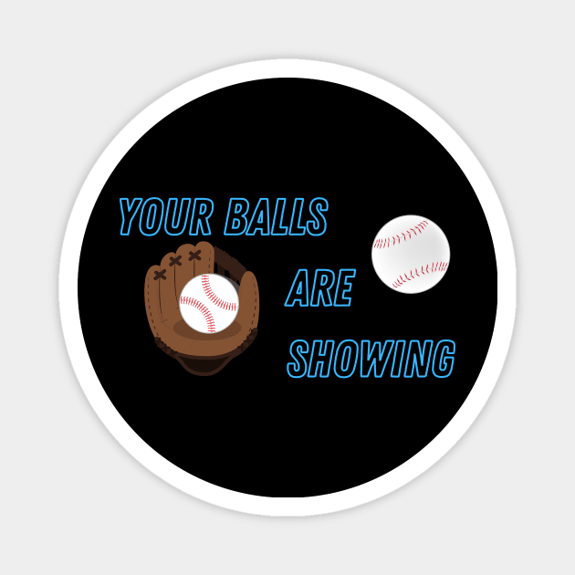Your Balls are Showing - Baseball Magnet by SnarkSharks